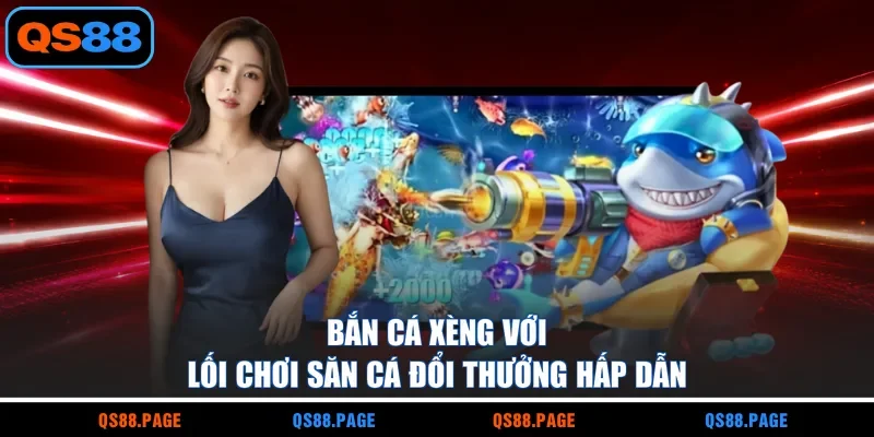 Bắn cá xèng với lối chơi săn cá đổi thưởng hấp dẫn