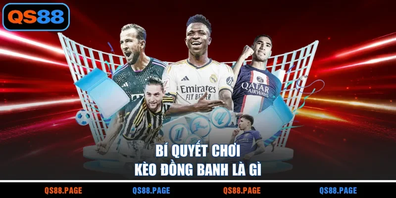 Bí quyết chơi kèo đồng banh là gì