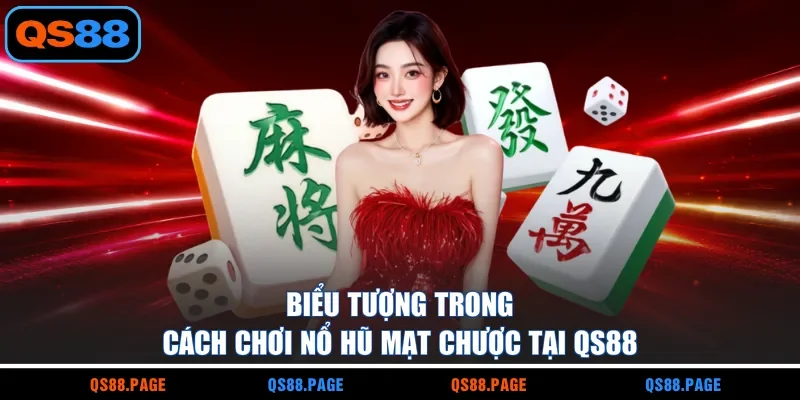 Biểu tượng trong cách chơi nổ hũ mạt chược tại QS88