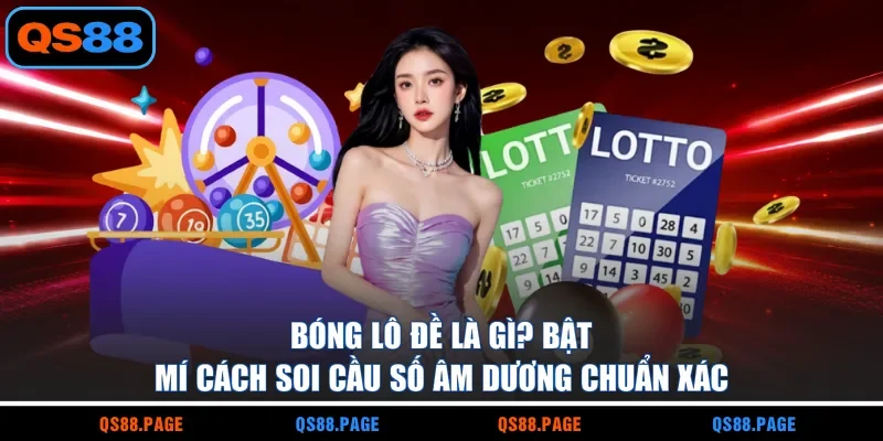 Bóng Lô Đề Là Gì? Bật Mí Cách Soi Cầu Số Âm Dương Chuẩn Xác