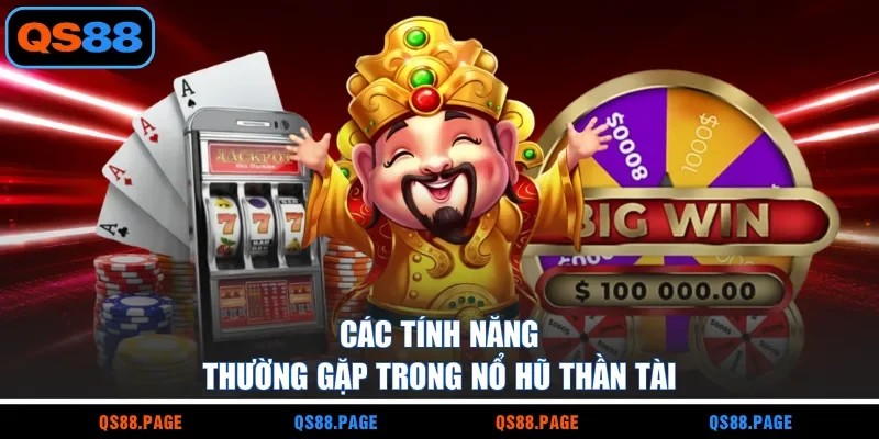 Các tính năng thường gặp trong nổ hũ Thần Tài