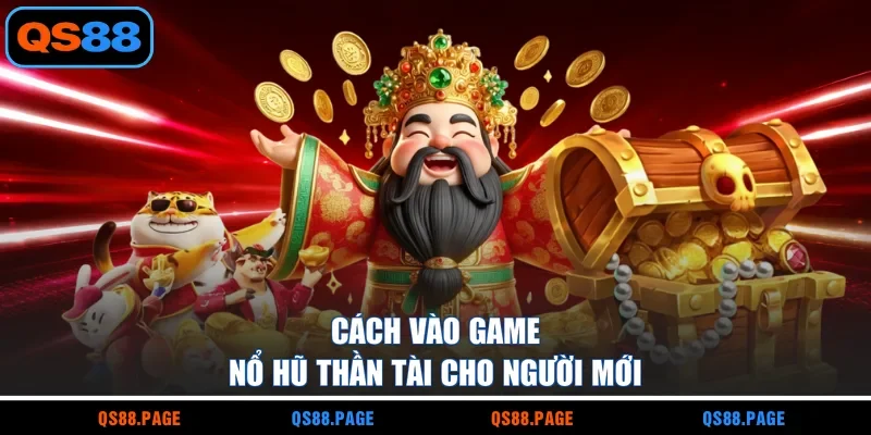 Cách vào game nổ hũ Thần Tài cho người mới