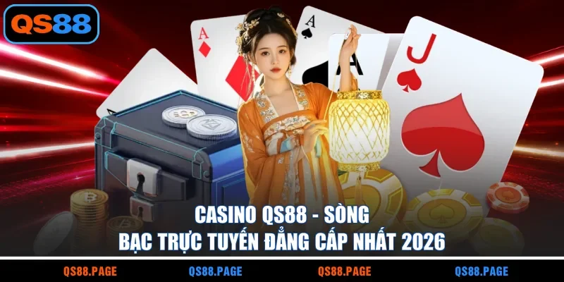 Casino QS88 - Sòng Bạc Trực Tuyến Đẳng Cấp Nhất 2026