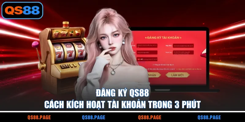 Đăng Ký QS88 - Cách Kích Hoạt Tài Khoản Trong 3 Phút