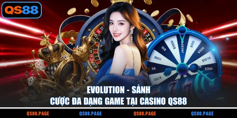 Evolution - Sảnh cược đa dạng game tại casino QS88