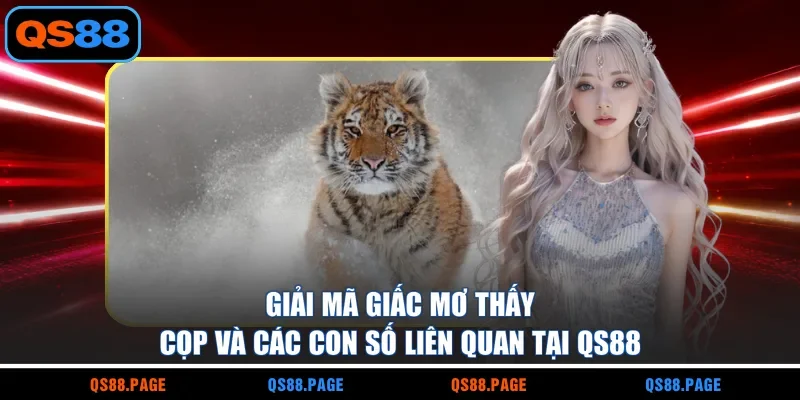 Giải mã giấc mơ thấy cọp và các con số liên quan tại QS88