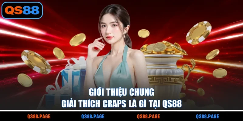 Giới thiệu chung giải thích craps là gì tại QS88