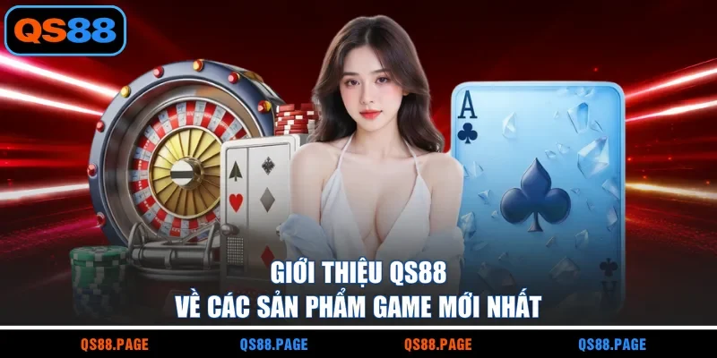 Giới thiệu QS88 về các sản phẩm game mới nhất