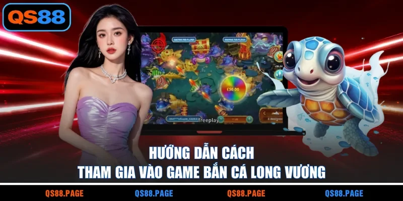 Hướng dẫn cách tham gia vào game Bắn Cá Long Vương