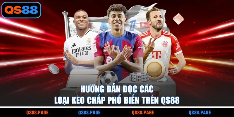 Hướng dẫn đọc các loại kèo chấp phổ biến trên QS88