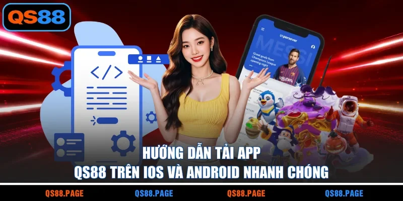 Hướng dẫn tải app QS88 trên iOS và Android nhanh chóng