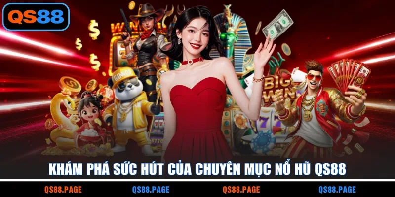 Khám phá sức hút của chuyên mục nổ hũ QS88