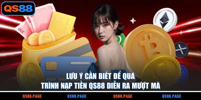 Lưu ý cần biết để quá trình nạp tiền QS88 diễn ra mượt mà
