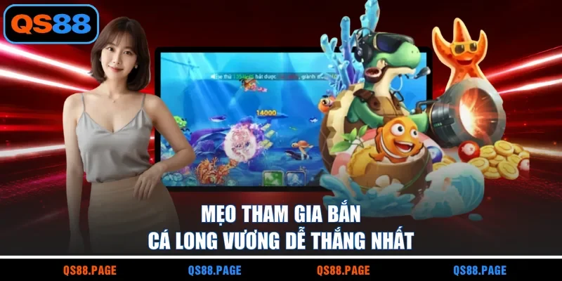 Mẹo tham gia Bắn Cá Long Vương dễ thắng nhất