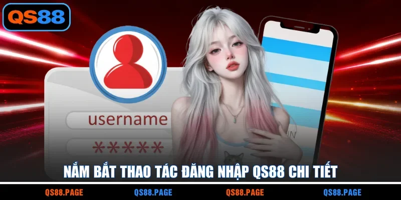 Nắm bắt thao tác đăng nhập QS88 chi tiết
