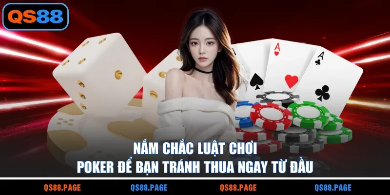Nắm Chắc Luật Chơi Poker Để Bạn Tránh Thua Ngay Từ Đầu