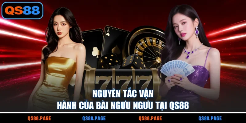 Nguyên tắc vận hành của bài Ngưu Ngưu tại QS88