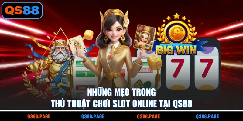 Những mẹo trong thủ thuật chơi slot online tại QS88