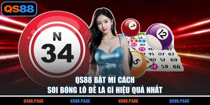 QS88 bật mí cách soi bóng lô đề là gì hiệu quả nhất