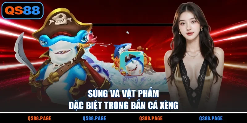 Súng và vật phẩm đặc biệt trong bắn cá xèng
