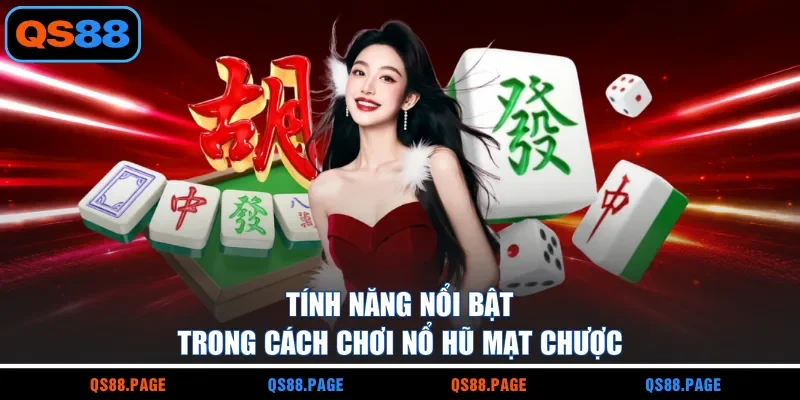 Tính năng nổi bật trong cách chơi nổ hũ mạt chược
