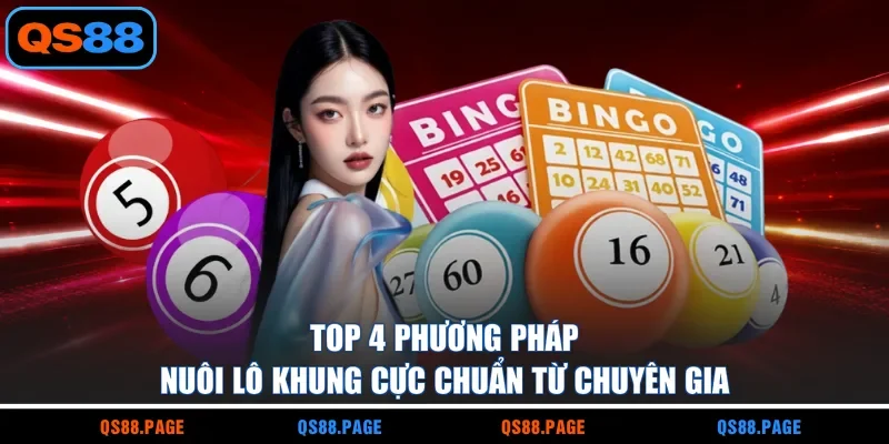 Top 4 phương pháp nuôi lô khung cực chuẩn từ chuyên gia