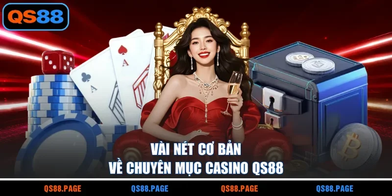 Vài nét cơ bản về chuyên mục casino QS88